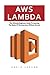 AWS Lambda: The Ultimate Beginners Guide To Learning The Basics Of Micro-services Without Servers (AWS Lambda, AWS Lambda For Beginners, Serverless Microservices)