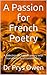 A Passion for French Poetry: A selection of French poetry with translation and commentary