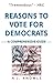 Reasons to Vote for Democrats by A.J. Knowls