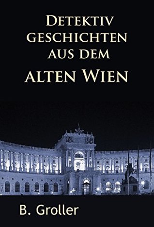 Detektivgeschichten aus dem alten Wien: klassische Krimis (German Edition)