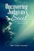 Uncovering Judaism’s Soul: An Introduction to the Ideas of the Torah