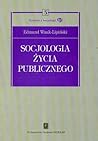 Socjologia życia publicznego (Wykłady z Socjologii, #3) Socjologia życia publicznego (Wykłady z Socjologii, #3)