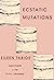 Ecstatic Mutations: Experim...
