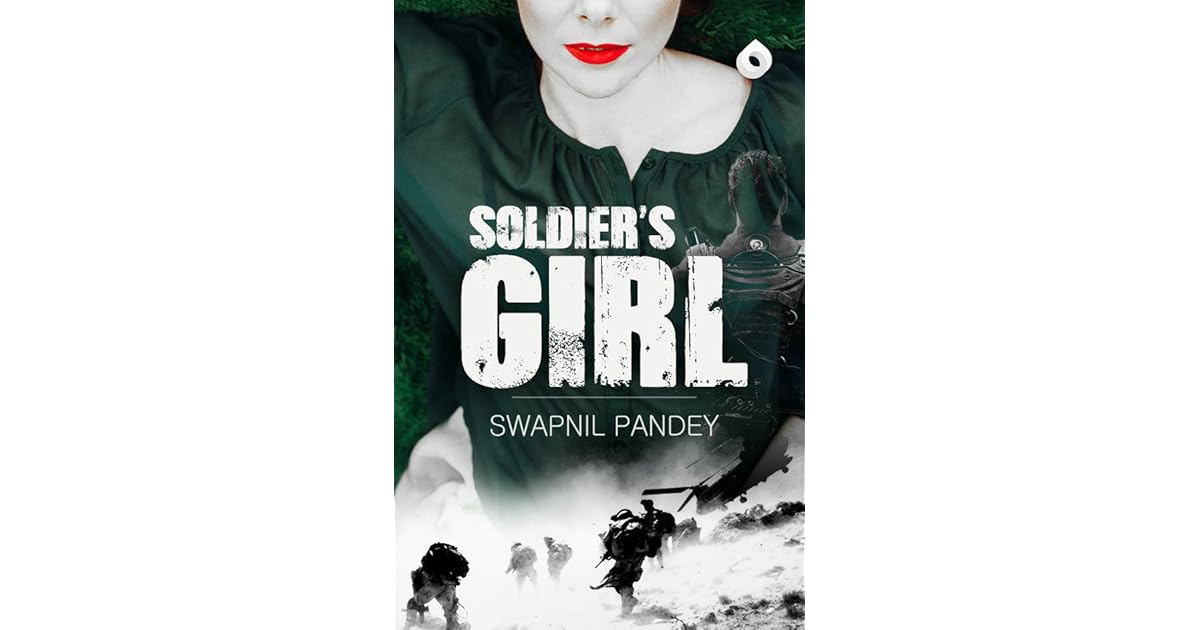 Soldier's Girl : Love Story of a Para Commando by Swapnil Pandey