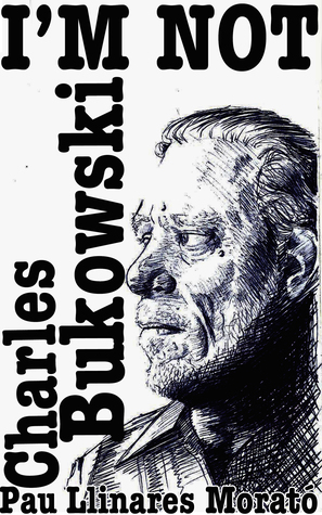 I'm not Charles Bukowski
