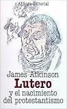 Lutero y el nacimiento del protestantismo
