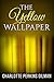 The Yellow Wallpaper by Charlotte Perkins Gilman