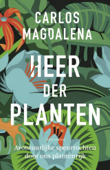 Heer der planten: avontuurlijke speurtochten door ons plantenrijk
