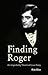 Finding Roger: An Improbably Theatrical Love Story