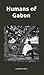 HUMANS OF GABON by Guillaume Adam