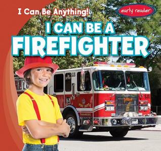I Can Be a Firefighter (I Can Be Anything!)