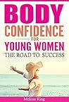 Body Confidence For Young Women: The Road To Success