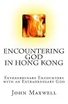 Encountering God in Hong Kong: Extraordinary Experiences with the Extraordinary God