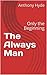 The Always Man: Only the Beginning (Book 1)