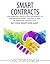 Smart Contracts: The Essential Quick & Easy Blueprint To Understand Smart Contracts and Be Ahead of Competition! Get Your Smart Edge Now!