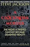 A Clockwork Murder: The Night A Twisted Fantasy Became Demented Reality