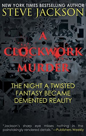 A Clockwork Murder: The Night A Twisted Fantasy Became Demented Reality (Kindle Edition)