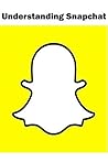Understanding Snapchat: Learn How to Use Snapchat in Minutes!