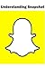 Understanding Snapchat: Learn How to Use Snapchat in Minutes!