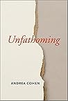 Unfathoming by Andrea Cohen