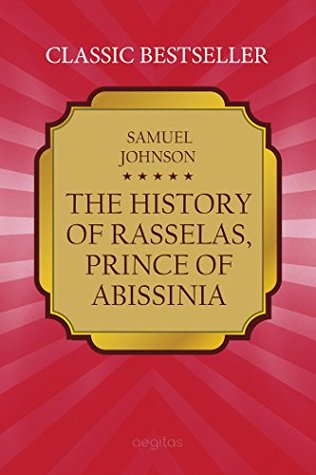 The History of Rasselas, Prince of Abissinia: a philosophical tale in fictional form