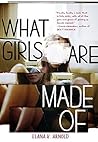 What Girls Are Made Of by Elana K. Arnold