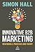 Innovative B2B Marketing: New Models, Processes and Theory
