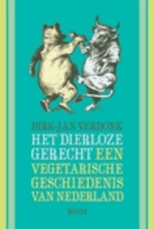 Het dierloze gerecht. Een vegetarische geschiedenis van Nederland (Paperback)