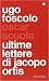 Ultime lettere di Jacopo Ortis by Ugo Foscolo Ultime lettere di Jacopo Ortis by Ugo Foscolo