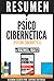 Psico Cibernetica (Psycho Cybernetics): Resumen del libro de Maxwell Maltz