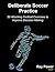 Deliberate Soccer Practice: 50 Attacking Exercises to Improve Decision-Making