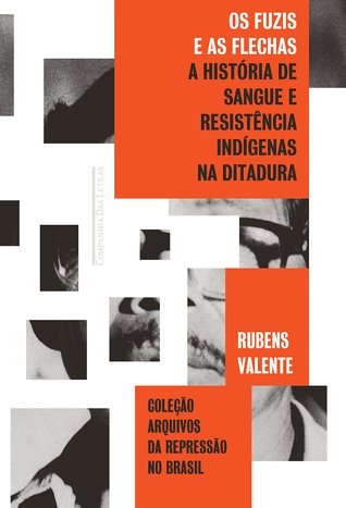 Os Fuzis e as Flechas: História de Sangue e Resistência Indígena na Ditadura (Paperback)
