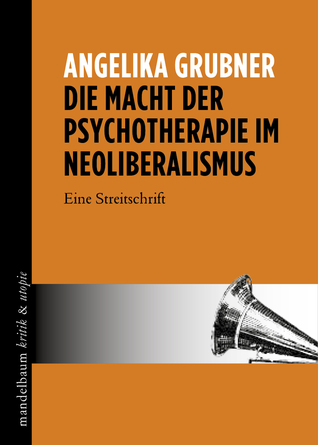 Die Macht der Psychotherapie im Neoliberalismus: Eine Streitschrift (Paperback)