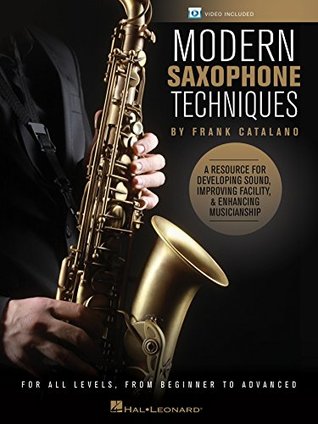 Modern Saxophone Techniques: A Resource for Developing Sound, Improving Facility, & Enhancing Musicianship (Kindle Edition)