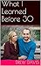What I Learned Before 30