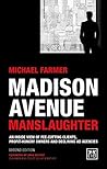 Book cover for Madison Avenue Manslaughter: An Inside View of Fee-Cutting Clients, Profithungry Owners and Declining Ad Agencies