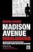 Madison Avenue Manslaughter: An Inside View of Fee-Cutting Clients, Profithungry Owners and Declining Ad Agencies