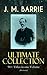 J. M. BARRIE Ultimate Collection: 90+ Titles in one Volume (Illustrated): Peter Pan adventures, novels, plays, essays & memoirs — a 90+ title illustrated set