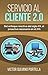 Servicio al Cliente 2.0: Del enfoque reactivo del siglo XX, al proactivo necesario en el XXI. | Atención al cliente | Fidelización | Captación | (Spanish Edition)