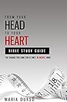 From Your Head to Your Heart Bible Study Guide: The Change You Long For Is Just 18 Inches Away
