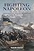 Fighting Napoleon: The Recollections of Lieutenant John Hildebrand 35th Foot in the Mediterranean and Waterloo Campaigns