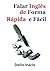 Falar Inglês de Forma Rápida e Fácil (Semanas do Inglês Livro 1) (Portuguese Edition)