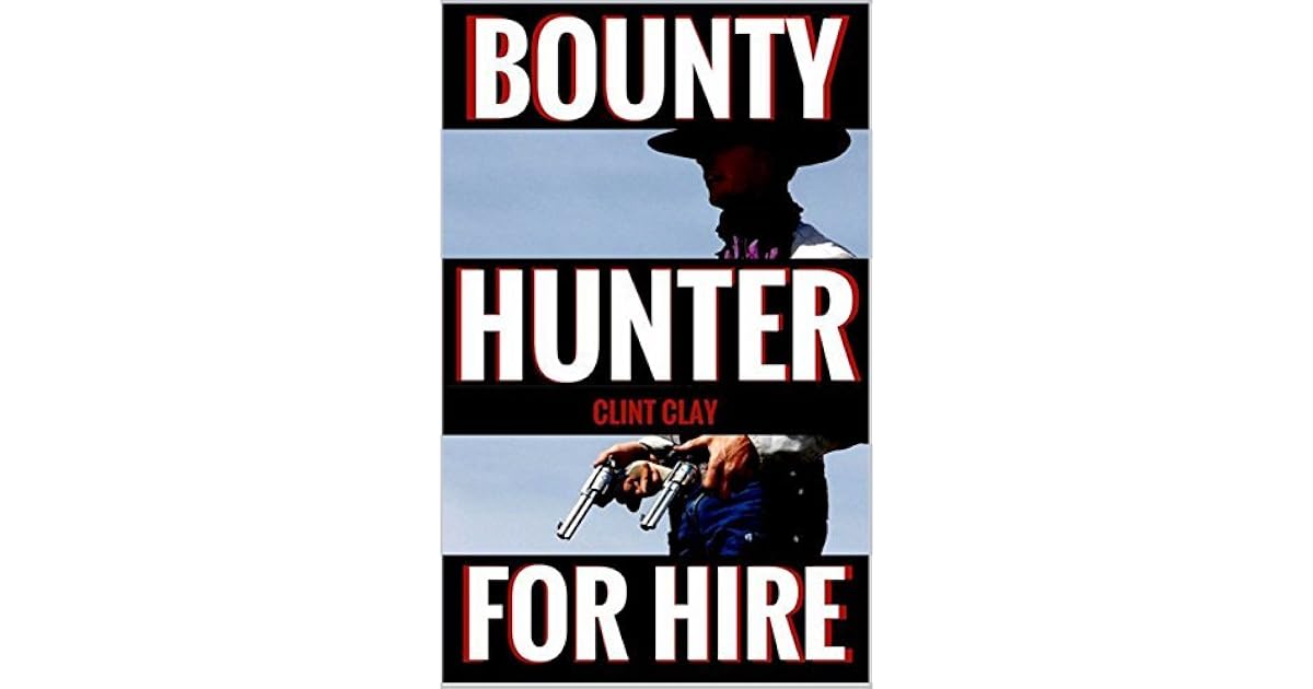 Bounty Hunter For Hire A Western by Clint Clay