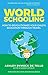 World Schooling: How to Revolutionize Your Child's Education Through Travel