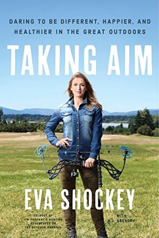 Taking Aim: Daring to Be Different, Happier, and Healthier in the Great Outdoors (Kindle Edition)