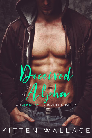 Deceived by the Alpha (An Alpha Male Romance Novella, #1)