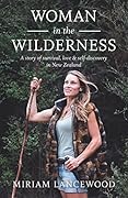Woman in the Wilderness: A story of survival, love & self-discovery in New Zealand
