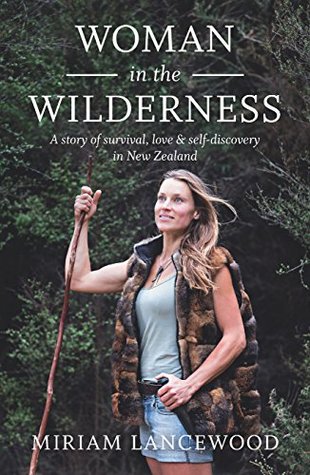 Woman in the Wilderness: A story of survival, love & self-discovery in New Zealand (Kindle Edition)