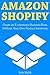 Amazon Shopify: Create an E-commerce Business Even Without Your Own Product Inventory (Combo Training)