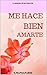 ME HACE BIEN AMARTE (Spanish Edition)
